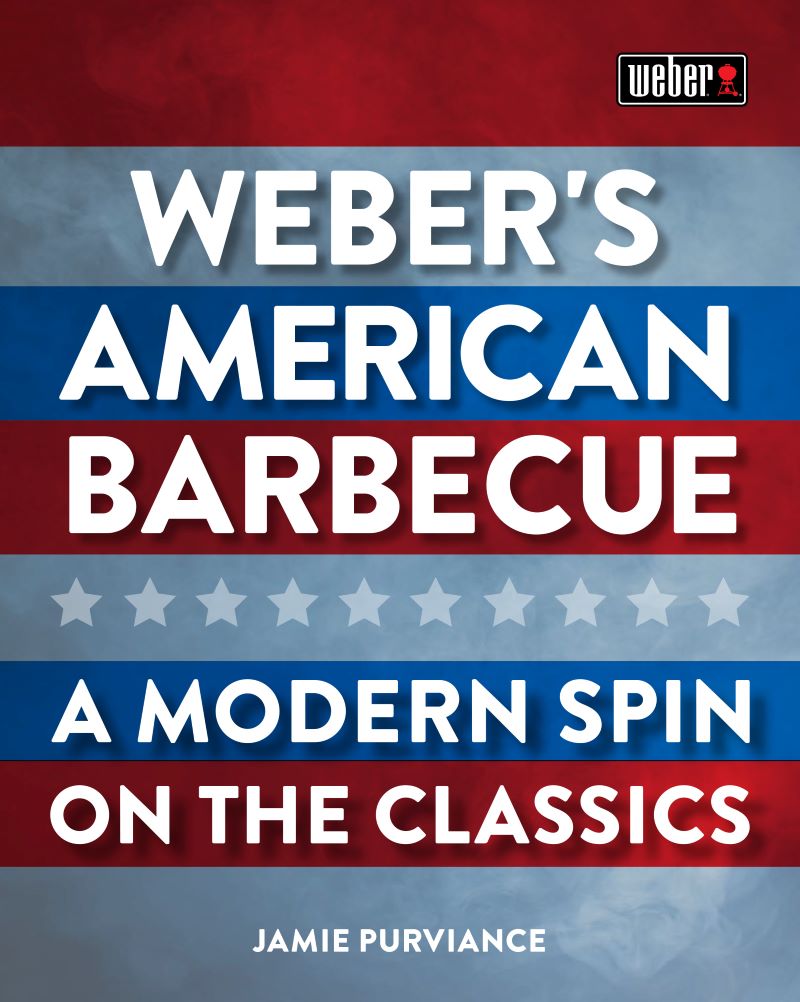 Weber's American Barbecue. A Modern Spin on The Classics